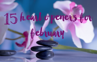 15 Heart Openers For February